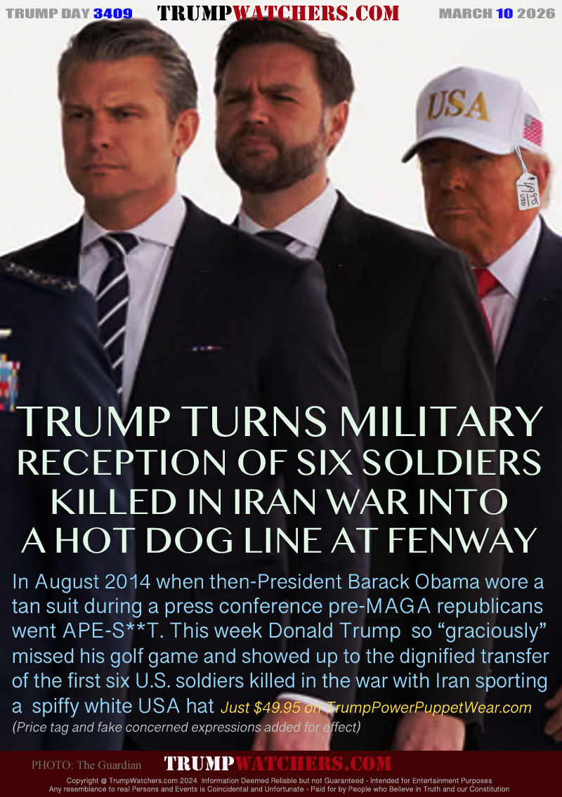 In August 2014 when then-President Barack Obama wore a 
tan suit during a press conference pre-MAGA republicans
went APE-S**T. This week Donald Trump  so “graciously”
missed his golf game and showed up to the dignified transfer
of the first six U.S. soldiers killed in the war with Iran sporting
a  spiffy white USA hat Just $49.95 on TrumpPowerPuppetWear.com
(Price tag and fake concern expressions added for effect)